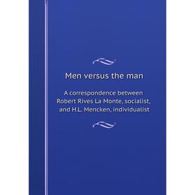 

Книга Men versus the manA correspondence between Robert Rives La Monte, socialist, and HL Mencken, individualist