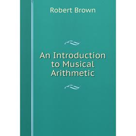 

Книга An Introduction to Musical Arithmetic