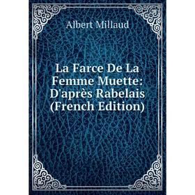 

Книга La Farce De La Femme Muette: D'après Rabelais