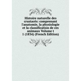 

Книга Histoire naturelle des crustacés: comprenant l'anatomie, la physiologie et la classification de ces animaux Volume t 1 (1834) (French Edition)