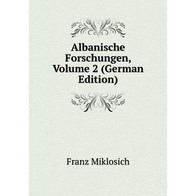 

Книга Albanische Forschungen, Volume 2 (German Edition)