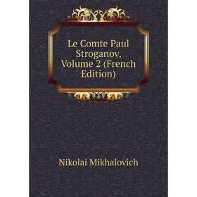 

Книга Le Comte Paul Stroganov, Volume 2