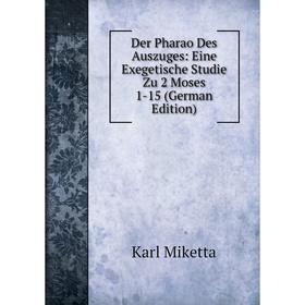 

Книга Der Pharao Des Auszuges: Eine Exegetische Studie Zu 2 Moses 1-15 (German Edition)