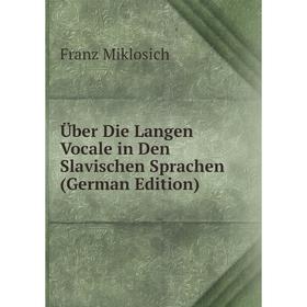 

Книга Über Die Langen Vocale in Den Slavischen Sprachen (German Edition)