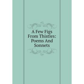 

Книга A Few Figs From Thistles: Poems And Sonnets