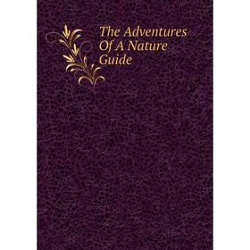 

Книга The Adventures Of A Nature Guide