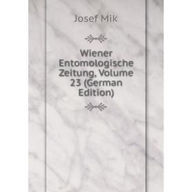 

Книга Wiener Entomologische Zeitung, Volume 23 (German Edition)
