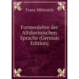 

Книга Formenlehre der Altslovinischen Sprache (German Edition)