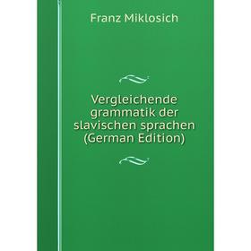 

Книга Vergleichende grammatik der slavischen sprachen (German Edition)