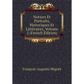 

Книга Notices Et Portraits, historique s Et littéraire s, Volume 2