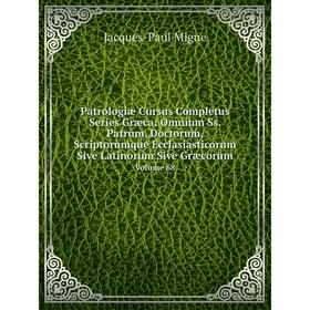 

Книга Patrologiæ Cursus Completus Series Græca: Omnium Ss. Patrum, Doctorum, Scriptorumque Ecclasiasticorum Sive Latinorum Sive Græcorum. Volume 68