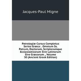 

Книга Patrologiae Cursus Completus Series Græca: . Omnium Ss. Patrum, Doctorum, Scriptorumque Ecclasiastico. Volume 30
