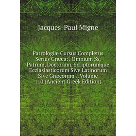 

Книга Patrologiae Cursus Completus Series Græca: . Omnium Ss. Patrum, Doctorum, Scriptorumque Ecclasiastico. Volume 110