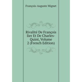 

Книга Rivalité De François Iier Et De Charles-Quint, Volume 2 (French Edition)