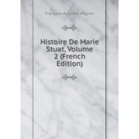 

Книга Histoire De Marie Stuat, Volume 2 (French Edition)