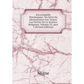 

Книга Encyclopédie Théologique: Ou Série De Dictionnaires Sur Toutes Les Parties De La Science Religeuse, Volume 35, part 1 (French Edition)