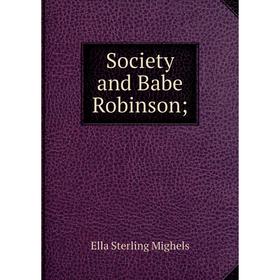 

Книга Society and Babe Robinson