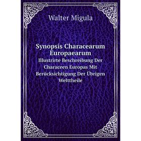 

Книга Synopsis Characearum Europaearum. Illustrirte Beschreibung Der Characeen Europas Mit Berücksichtigung Der Übrigen Welttheile