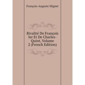 

Книга Rivalité De François Ier Et De Charles-Quint, Volume 2 (French Edition)