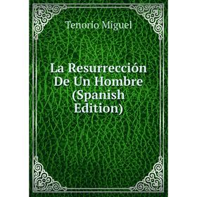 

Книга La Resurrección De Un Hombre