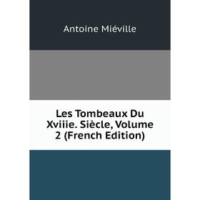 

Книга Les Tombeaux Du Xviiie Siècle, Volume 2