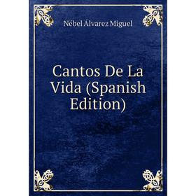 

Книга Cantos De La Vida (Spanish Edition)