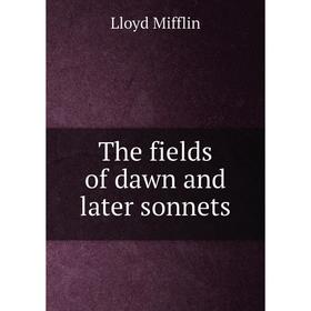 

Книга The fields of dawn and later sonnets
