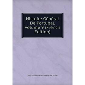

Книга Histoire Général De Portugal, Volume 9 (French Edition)