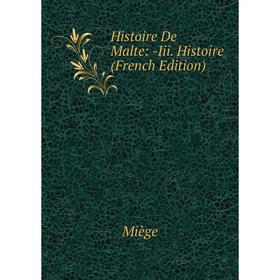

Книга Histoire De Malte: -Iii. Histoire (French Edition)