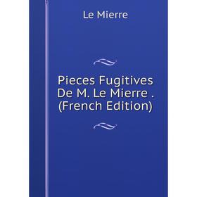 

Книга Pieces Fugitives De M. Le Mierre. (French Edition)
