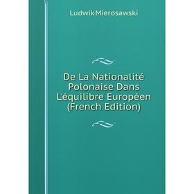 

Книга De La Nationalité Polonaise Dans L'équilibre Européen (French Edition)