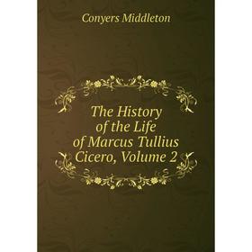 

Книга The History of the Life of Marcus Tullius Cicero, Volume 2