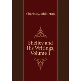

Книга Shelley and His Writings, Volume 1