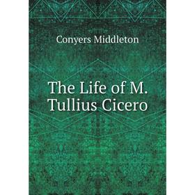 

Книга The Life of M. Tullius Cicero