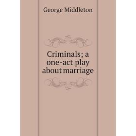 

Книга Criminals; a one-act play about marriage