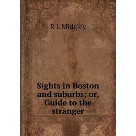 

Книга Sights in Boston and suburbs; or, Guide to the stranger