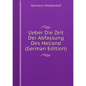 

Книга Ueber Die Zeit Der Abfassung Des Heliand (German Edition)
