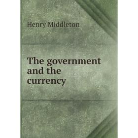

Книга The government and the currency