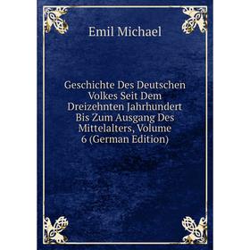 

Книга Geschichte Des Deutschen Volkes Seit Dem Dreizehnten Jahrhundert Bis Zum Ausgang Des Mittelalters, Volume 6 (German Edition)