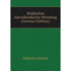 

Книга Hölderlins Abendländische Wendung (German Edition)