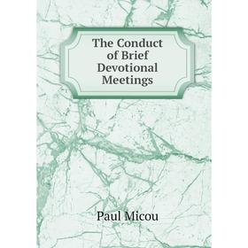 

Книга The Conduct of Brief Devotional Meetings