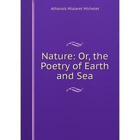 

Книга Nature: or the Poetry of Earth and Sea