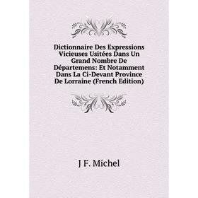 

Книга Dictionnaire Des Expressions Vicieuses Usitées Dans Un Grand Nombre De Départemens: Et Notamment Dans La Ci-Devant Province De Lorraine (French
