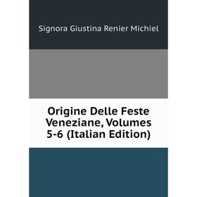 

Книга Origine delle feste veneziane, Volumes 5-6