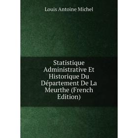

Книга Statistique Administrative Et Historique Du Département De La Meurthe (French Edition)