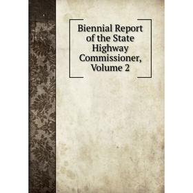 

Книга Biennial Report of the State Highway Commissioner, Volume 2