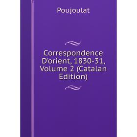 

Книга Correspondence D'orient, 1830-31, Volume 2 (Catalan Edition)