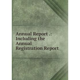 

Книга Annual Report.: Including the Annual Registration Report