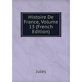 

Книга Histoire De France, Volume 13 (French Edition)