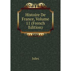 

Книга Histoire De France, Volume 11 (French Edition)